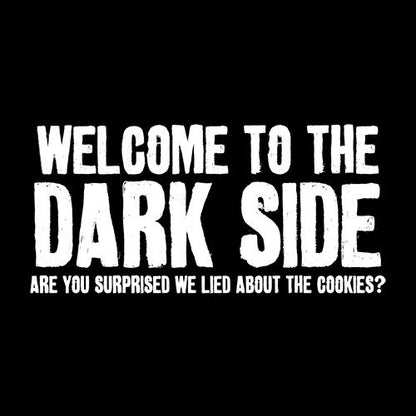Welcome To The Dark Side We Lied About the Cookies