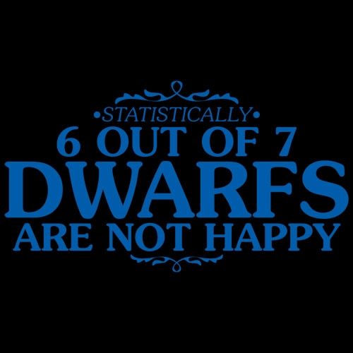 6 Out Of 7 Dwarfs Are Not Happy - Dwarf Jokes - Roadkill T Shirts