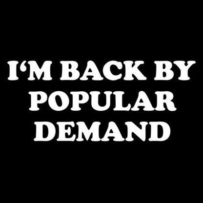I'm Back By Popular Demand