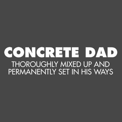 Concrete Dad Thoroughly Mixed Up - Roadkill T Shirts