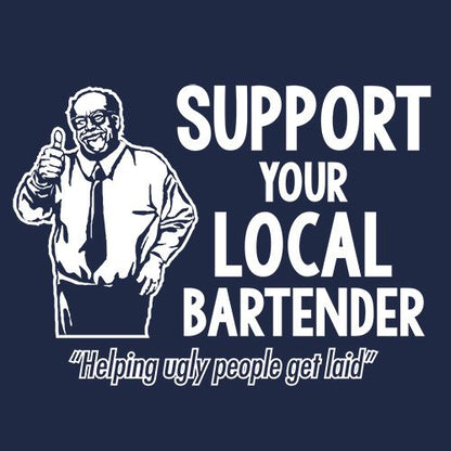 Support Your Local Bartender Helping Ugly People T-Shirt - Roadkill T Shirts