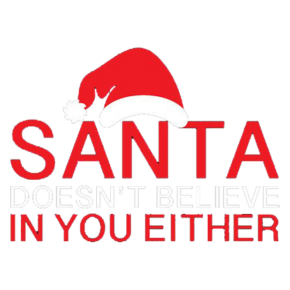 Santa Doesn't Believe In You Either