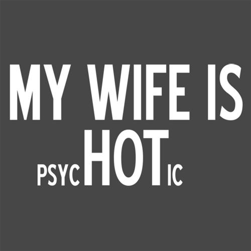 Funny T-Shirts design "My Wife Is psycHOTic"