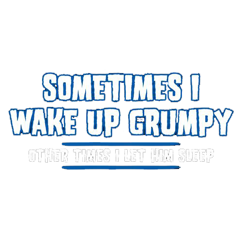 Sometimes I Wake Up Grumpy Other Times I Let Him Sleep - Roadkill T Shirts
