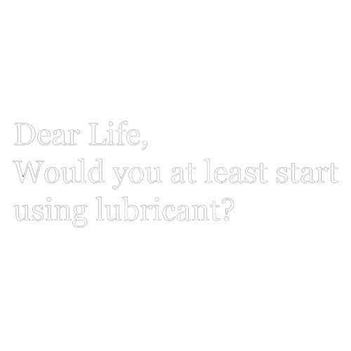 RoadKill T-Shirts - Dear Life, Would You At Least Start Using Lubricant T-Shirt