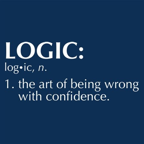 Logic: The Art Of Being Wrong With Confidence - Roadkill T Shirts