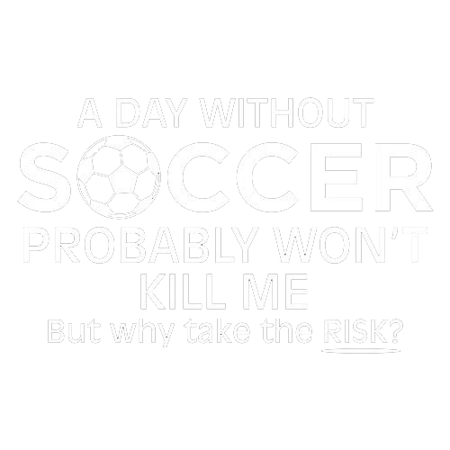 A Day Without Soccer Probably Won't Kill Me, But Why Take The Chance?