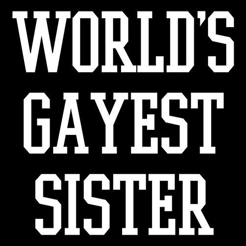 World's Gayest Sister T-Shirts - Roadkill T Shirts