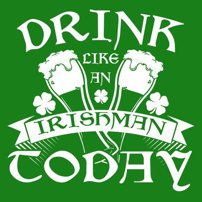 Drink Like An Irishman Today