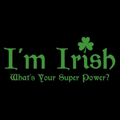 I'm Irish, What's Your Super Power - Roadkill T Shirts