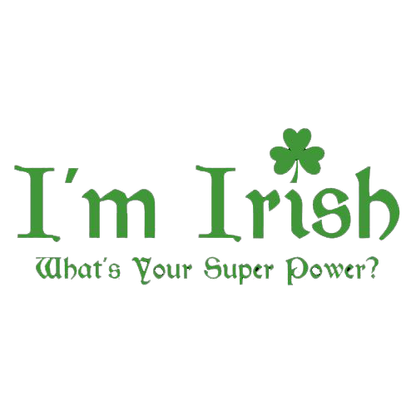I'm Irish, What's Your Super Power