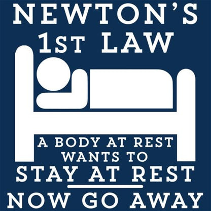 Funny T-Shirts design "Newton's 1st Law A Body At Rest Wants To Stay At Rest. Now Go Away"
