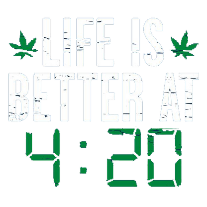 Life IS Better At 4:20