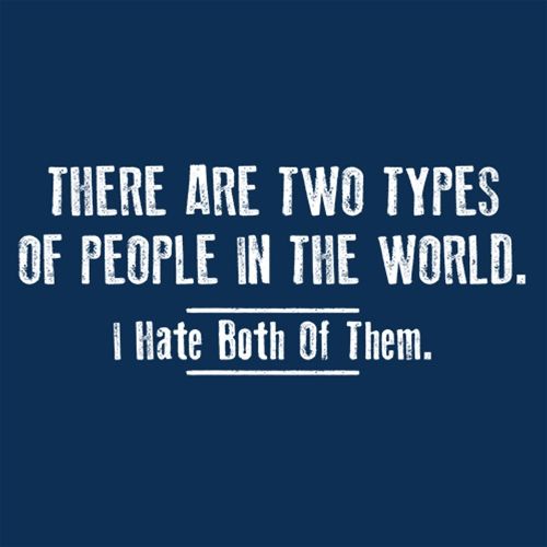 There Are Two Types Of People In The World. I Hate T-Shirt  - Roadkill T Shirts