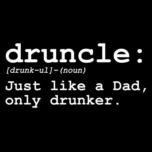 Druncle Just Like Dad Only Drunker T-Shirt  - Roadkill T Shirts