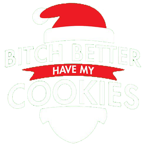 Bitch Better Have My Cookies - Roadkill T Shirts