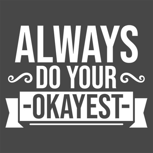 Funny T-Shirts design "Always Do Your Okayest"