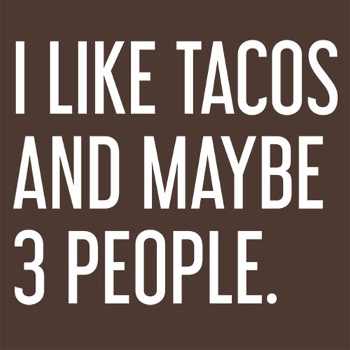 I Like Tacos And Maybe 3 People. T-Shirt - Roadkill T Shirts