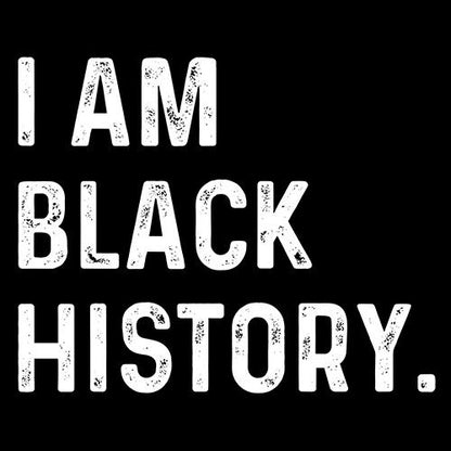I Am Black History. - Roadkill T Shirts