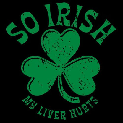So Irish My Liver Hurts - Roadkill T Shirts