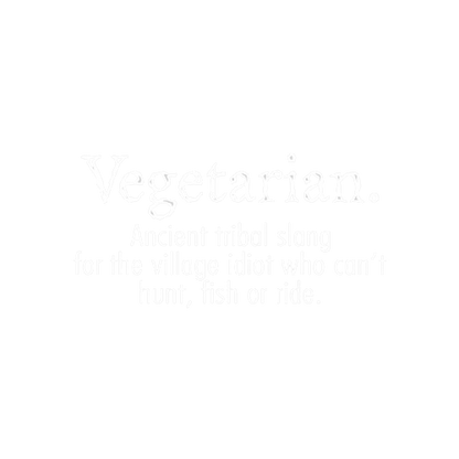 Vegetarian Ancient Tribe Slang For Someone Who Can Hunt Fish or Ride - Roadkill T Shirts