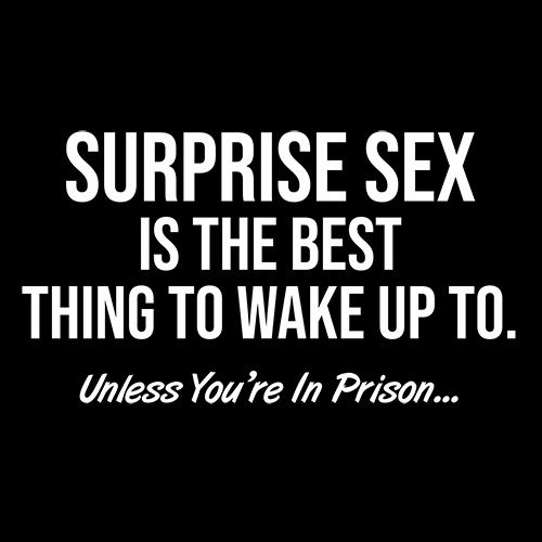 Surprise Sex Is The Best Thing To Wake Up To. Unless You're In Prison