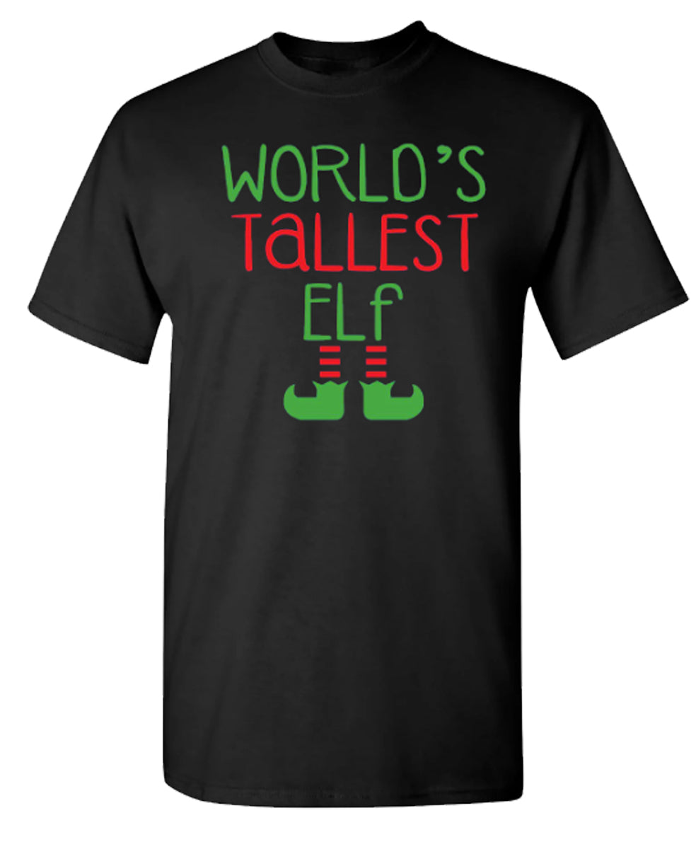 World's Tallest Elf - Funny T Shirts & Graphic Tees