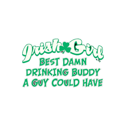 Irish Girl Best Damn Drinking Buddy A Guy Could Have - Roadkill T Shirts
